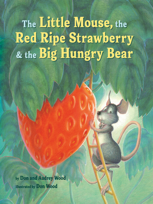 Title details for The Little Mouse, the Red Ripe Strawberry, and the Big Hungry Bear by Audrey Wood - Available